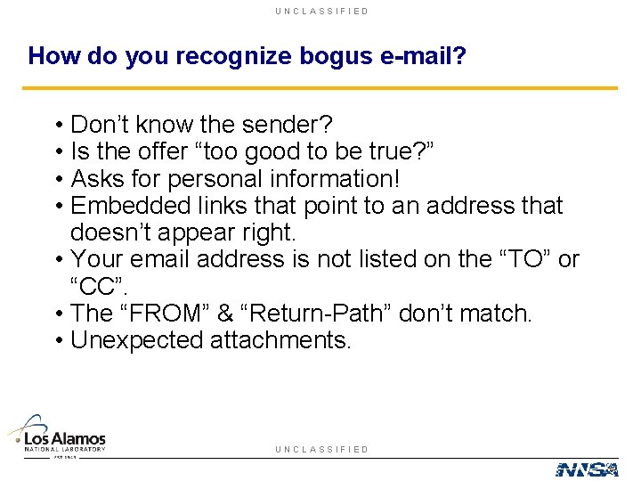 UNCLASSIFIED How do you recognize bogus e-mail? • Don’t know the sender? • Is