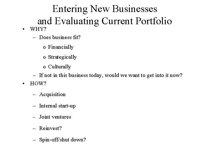 Entering New Businesses and Evaluating Current Portfolio • WHY? – Does business fit? o