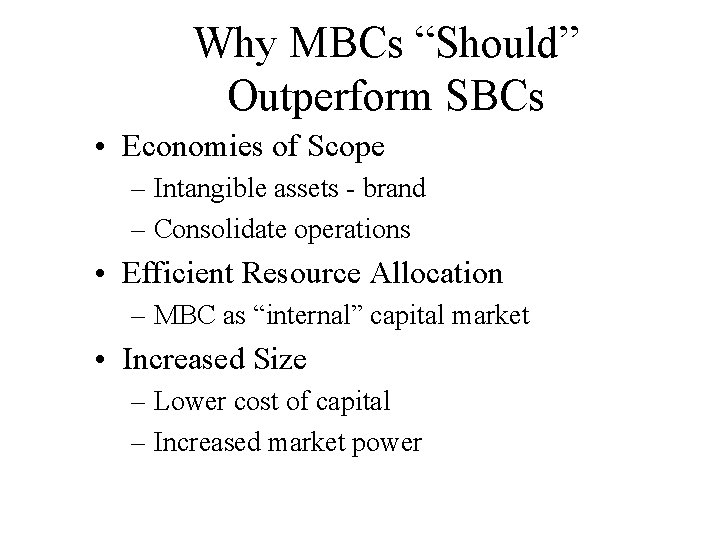 Why MBCs “Should” Outperform SBCs • Economies of Scope – Intangible assets - brand