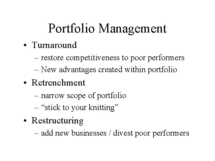 Portfolio Management • Turnaround – restore competitiveness to poor performers – New advantages created
