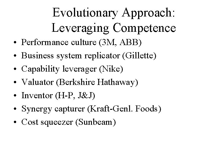 Evolutionary Approach: Leveraging Competence • • Performance culture (3 M, ABB) Business system replicator