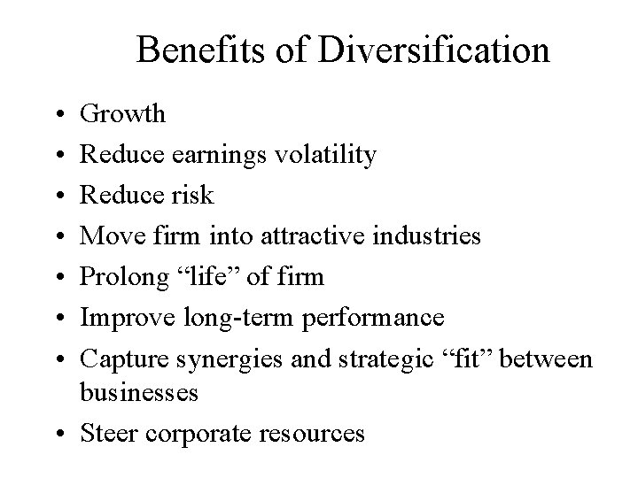 Benefits of Diversification • • Growth Reduce earnings volatility Reduce risk Move firm into