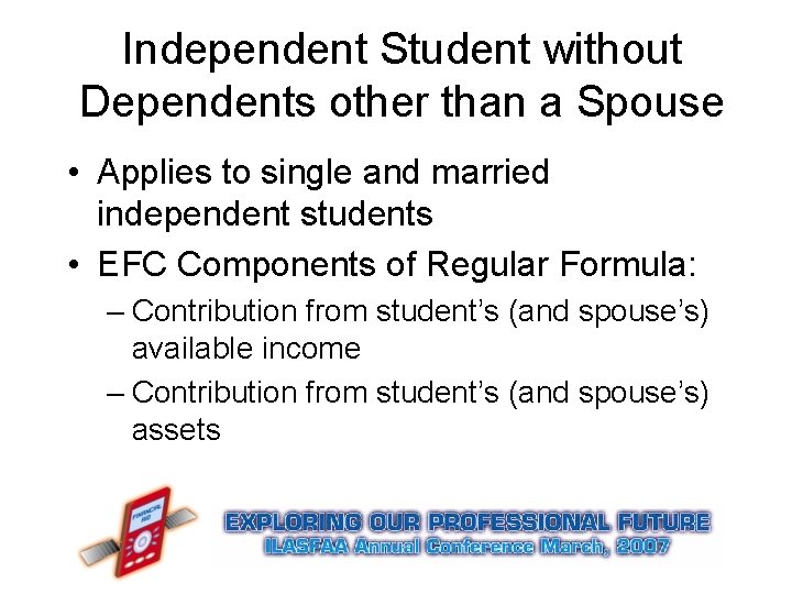 Independent Student without Dependents other than a Spouse • Applies to single and married Independent Student without Dependents other than a Spouse • Applies to single and married