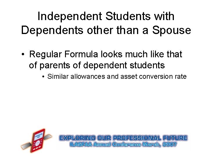 Independent Students with Dependents other than a Spouse • Regular Formula looks much like