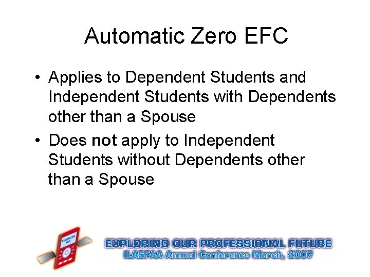 Automatic Zero EFC • Applies to Dependent Students and Independent Students with Dependents other Automatic Zero EFC • Applies to Dependent Students and Independent Students with Dependents other