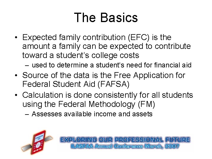 The Basics • Expected family contribution (EFC) is the amount a family can be