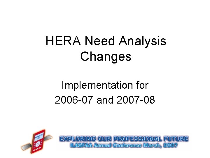 HERA Need Analysis Changes Implementation for 2006 -07 and 2007 -08 