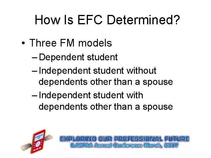 How Is EFC Determined? • Three FM models – Dependent student – Independent student