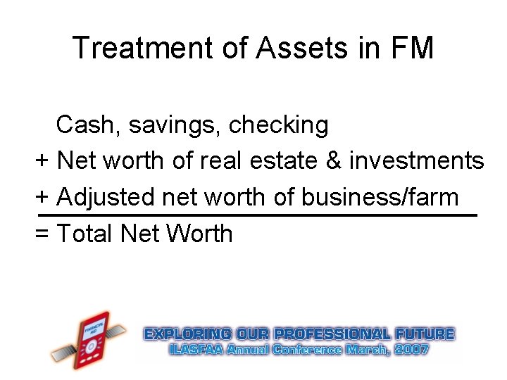 Treatment of Assets in FM Cash, savings, checking + Net worth of real estate