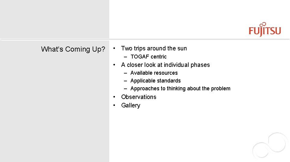 What’s Coming Up? • Two trips around the sun – TOGAF centric • A