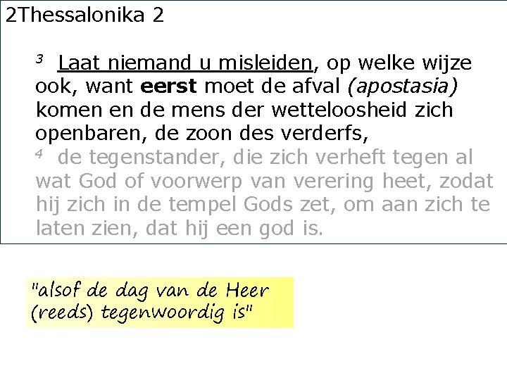 2 Thessalonika 2 Laat niemand u misleiden, op welke wijze ook, want eerst moet