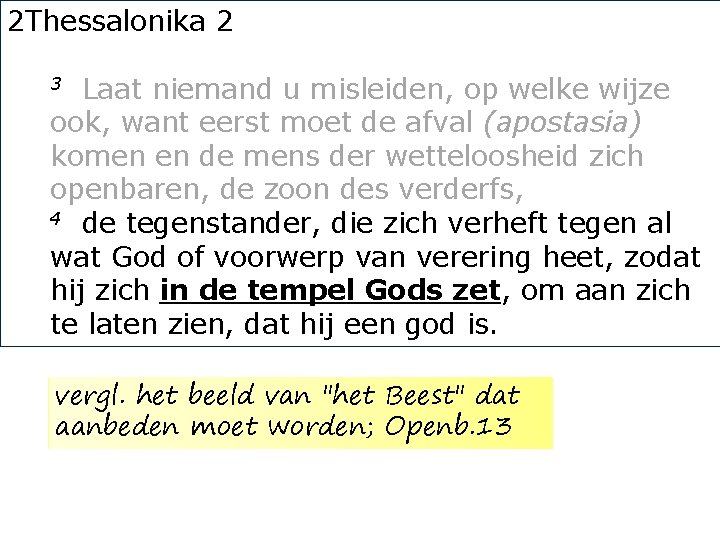 2 Thessalonika 2 Laat niemand u misleiden, op welke wijze ook, want eerst moet