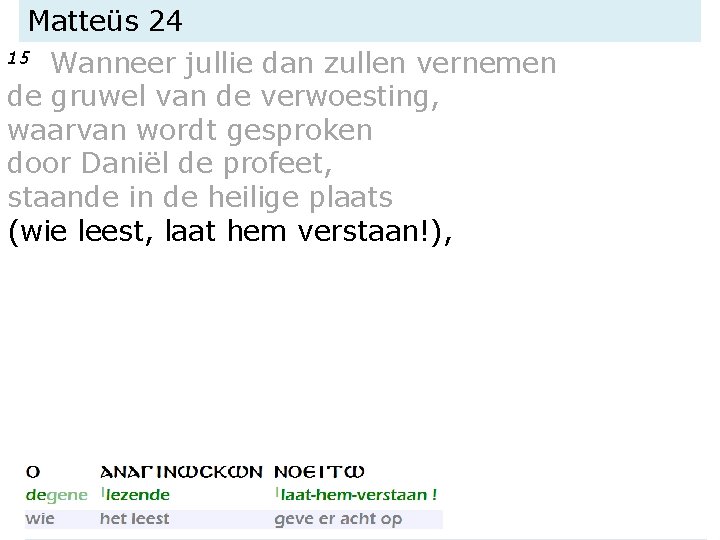 Matteüs 24 15 Wanneer jullie dan zullen vernemen de gruwel van de verwoesting, waarvan