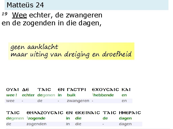 Matteüs 24 19 Wee echter, de zwangeren en de zogenden in die dagen, geen