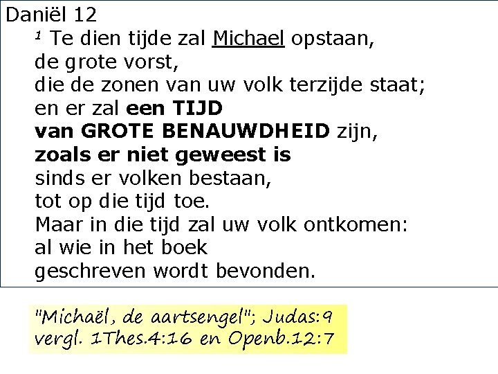 Daniël 12 1 Te dien tijde zal Michael opstaan, de grote vorst, die de