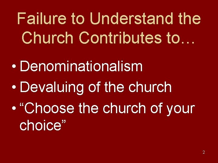 Failure to Understand the Church Contributes to… • Denominationalism • Devaluing of the church