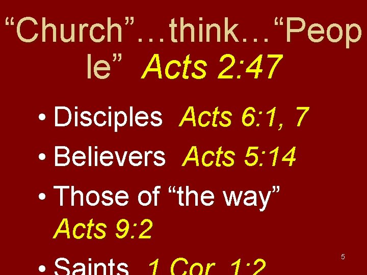 “Church”…think…“Peop le” Acts 2: 47 • Disciples Acts 6: 1, 7 • Believers Acts