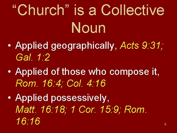 “Church” is a Collective Noun • Applied geographically, Acts 9: 31; Gal. 1: 2