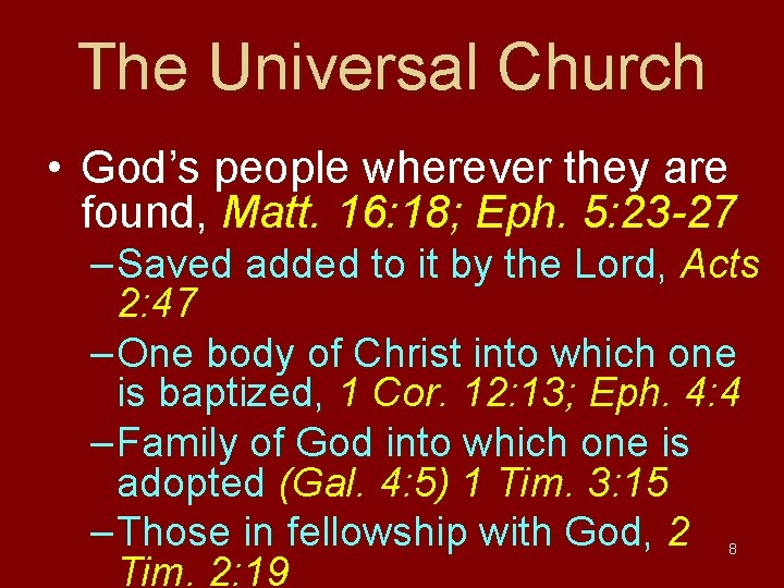 The Universal Church • God’s people wherever they are found, Matt. 16: 18; Eph.