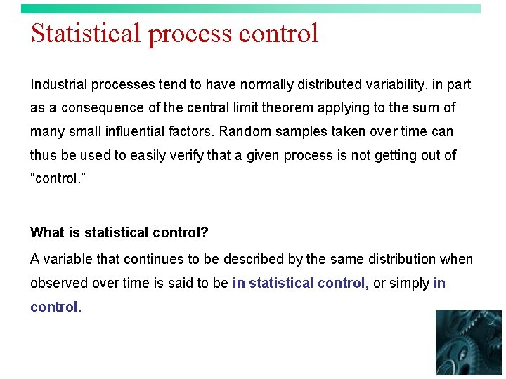 Statistical process control Industrial processes tend to have normally distributed variability, in part as