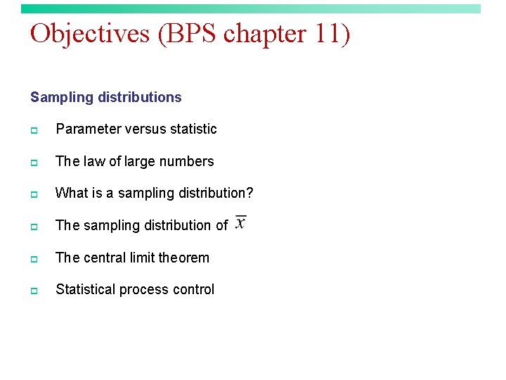 Objectives (BPS chapter 11) Sampling distributions p Parameter versus statistic p The law of