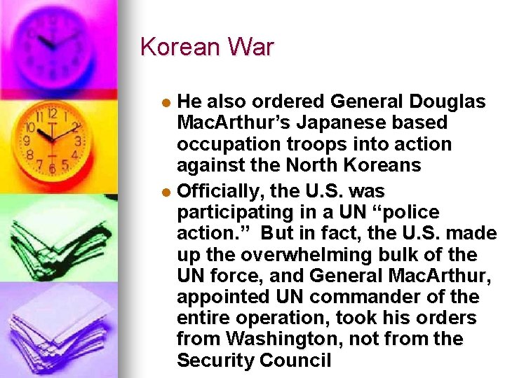 Korean War He also ordered General Douglas Mac. Arthur’s Japanese based occupation troops into