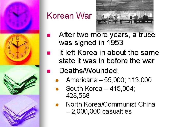 Korean War After two more years, a truce was signed in 1953 It left