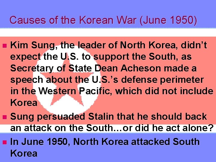 Causes of the Korean War (June 1950) Kim Sung, the leader of North Korea,