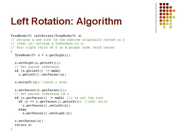Left Rotation: Algorithm Tree. Node<T> left. Rotate(Tree. Node<T> x) // returns a new root