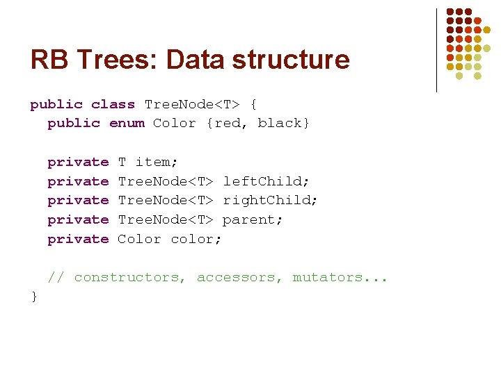 RB Trees: Data structure public class Tree. Node<T> { public enum Color {red, black}