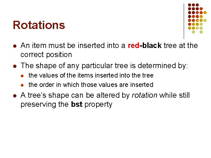 Rotations l l An item must be inserted into a red-black tree at the