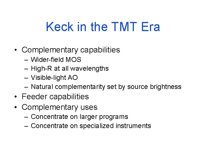 Keck in the TMT Era • Complementary capabilities – – Wider-field MOS High-R at