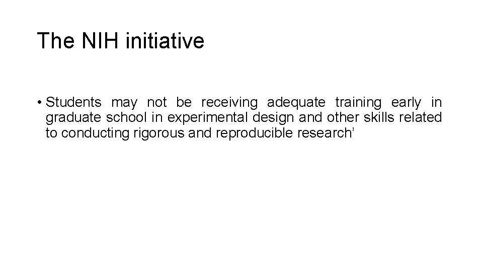 The NIH initiative • Students may not be receiving adequate training early in graduate