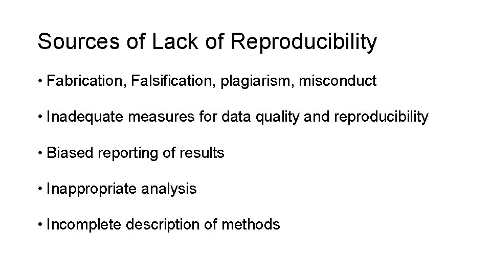 Sources of Lack of Reproducibility • Fabrication, Falsification, plagiarism, misconduct • Inadequate measures for