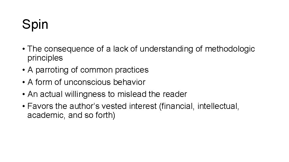 Spin • The consequence of a lack of understanding of methodologic principles • A