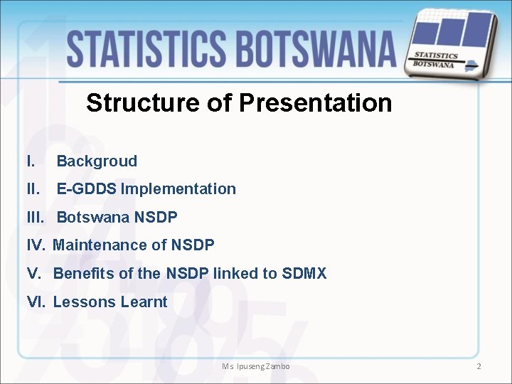 Structure of Presentation I. Backgroud II. E-GDDS Implementation III. Botswana NSDP IV. Maintenance of