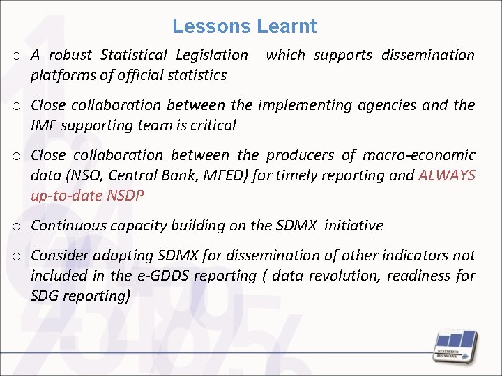 Lessons Learnt o A robust Statistical Legislation which supports dissemination platforms of official statistics