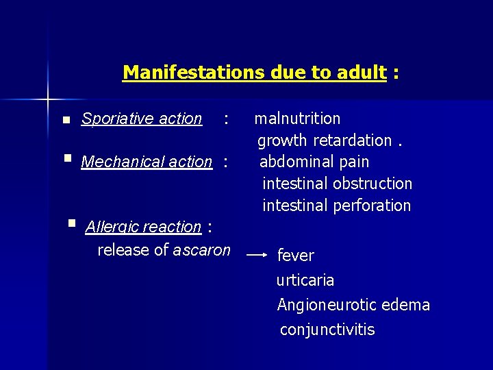 Manifestations due to adult : Sporiative action : § Mechanical action : n §