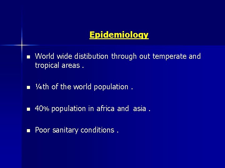 Epidemiology n World wide distibution through out temperate and tropical areas. n ¼th of