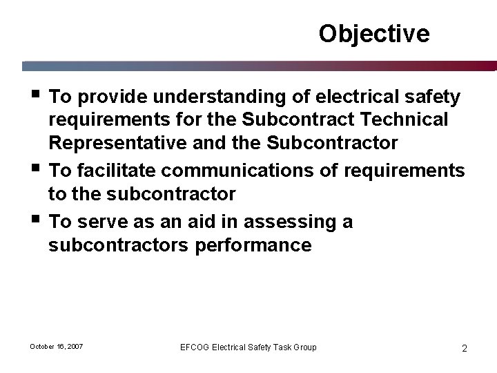 Objective § To provide understanding of electrical safety § § requirements for the Subcontract