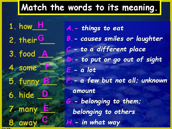 Match the words to its meaning. H 1. how___ A. - things to eat