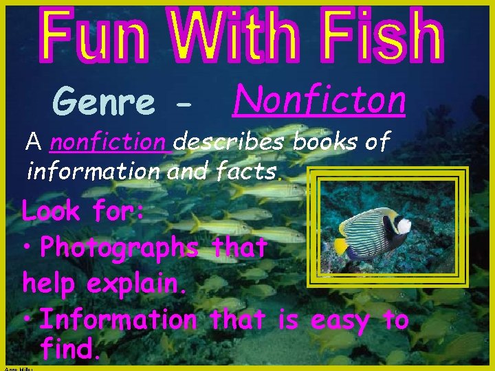 Genre - Nonficton A nonfiction describes books of information and facts. Look for: •