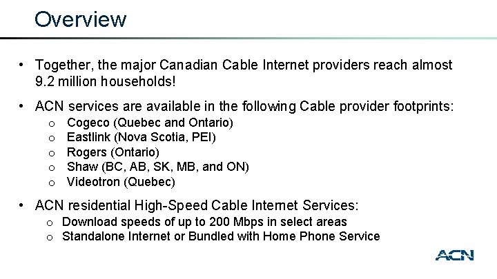 Overview • Together, the major Canadian Cable Internet providers reach almost 9. 2 million