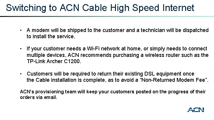 Switching to ACN Cable High Speed Internet • A modem will be shipped to