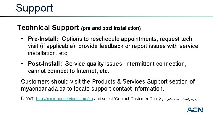 Support Technical Support (pre and post installation) • Pre-Install: Options to reschedule appointments, request