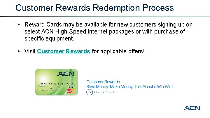 Customer Rewards Redemption Process • Reward Cards may be available for new customers signing