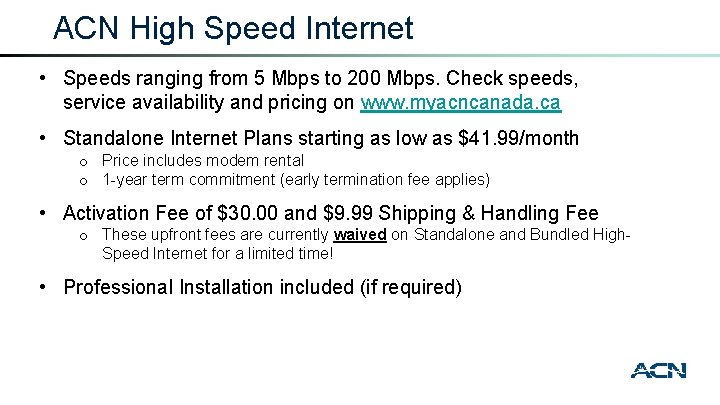 ACN High Speed Internet • Speeds ranging from 5 Mbps to 200 Mbps. Check