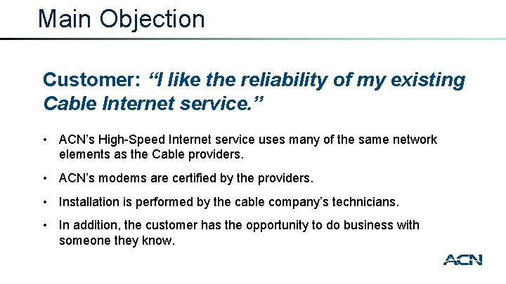 Main Objection Customer: “I like the reliability of my existing Cable Internet service. ”