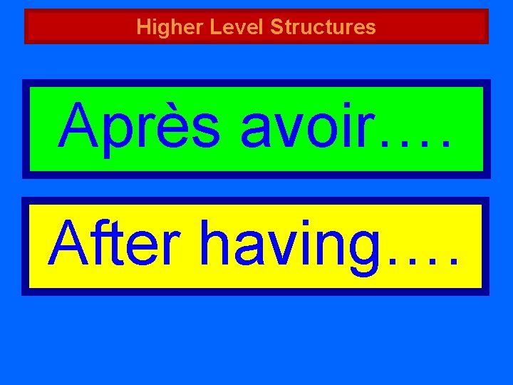 Higher Level Structures Après avoir…. After having…. 