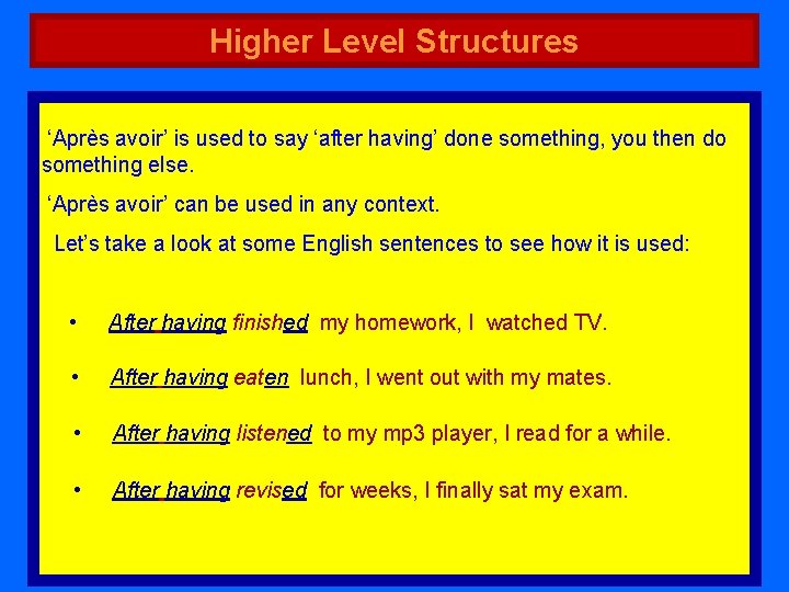Higher Level Structures ‘Après avoir’ is used to say ‘after having’ done something, you